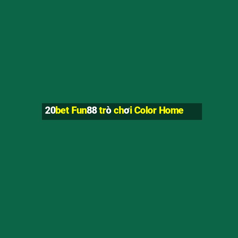 20bet Fun88 trò chơi Color Home