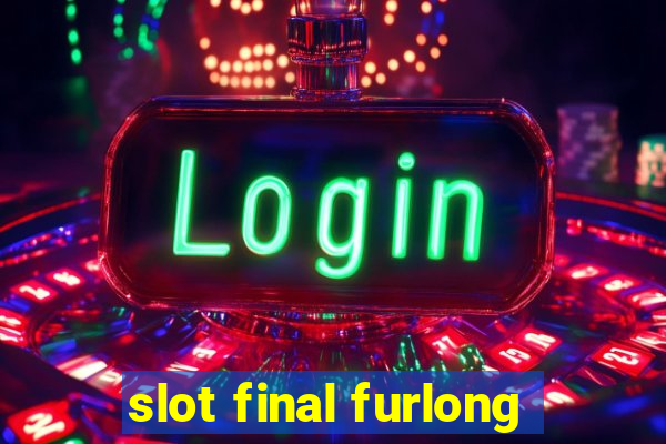 slot final furlong