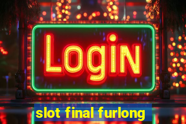 slot final furlong