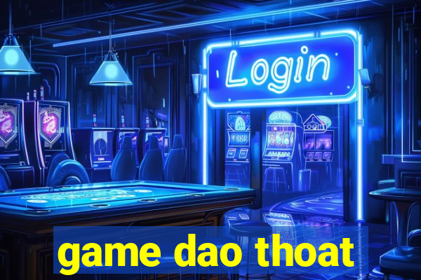 game dao thoat