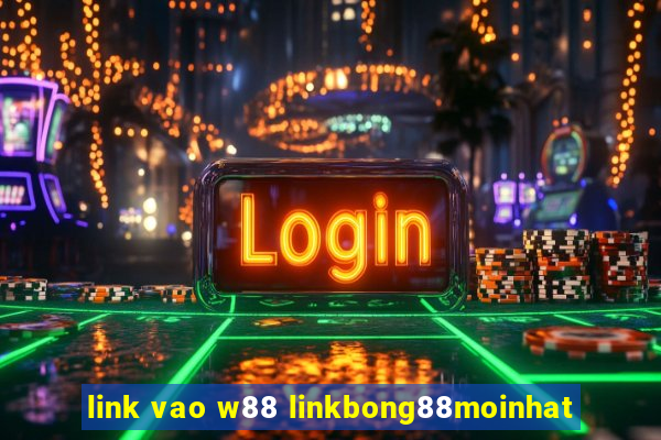 link vao w88 linkbong88moinhat