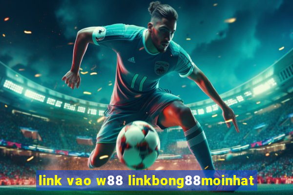 link vao w88 linkbong88moinhat