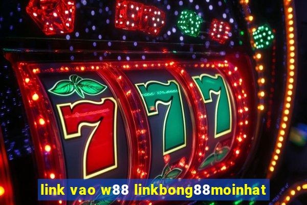 link vao w88 linkbong88moinhat