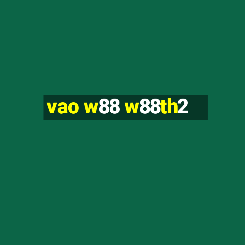 vao w88 w88th2