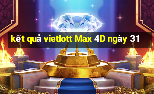 kết quả vietlott Max 4D ngày 31