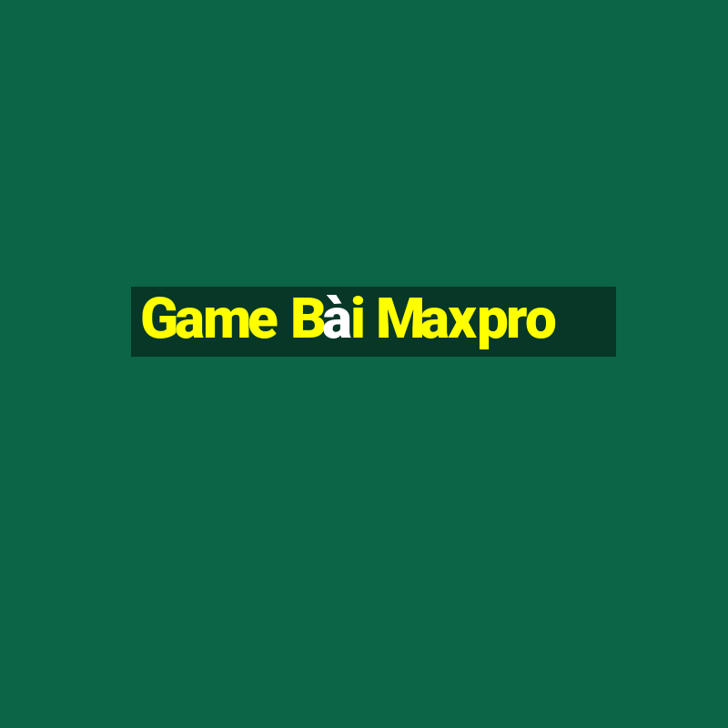 Game Bài Maxpro