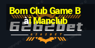 Bom Club Game Bài Manclub