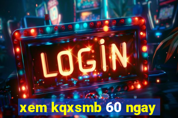 xem kqxsmb 60 ngay