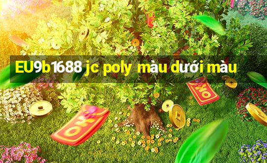 EU9b1688 jc poly màu dưới màu