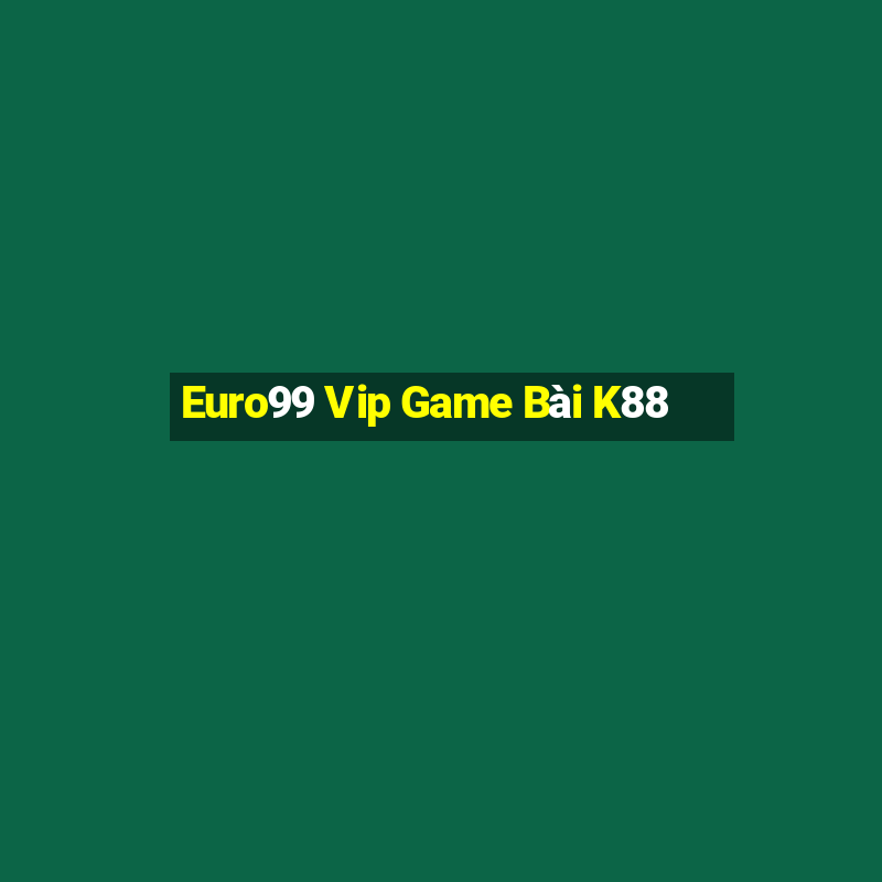 Euro99 Vip Game Bài K88