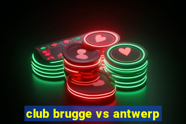 club brugge vs antwerp