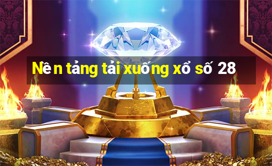 Nền tảng tải xuống xổ số 28