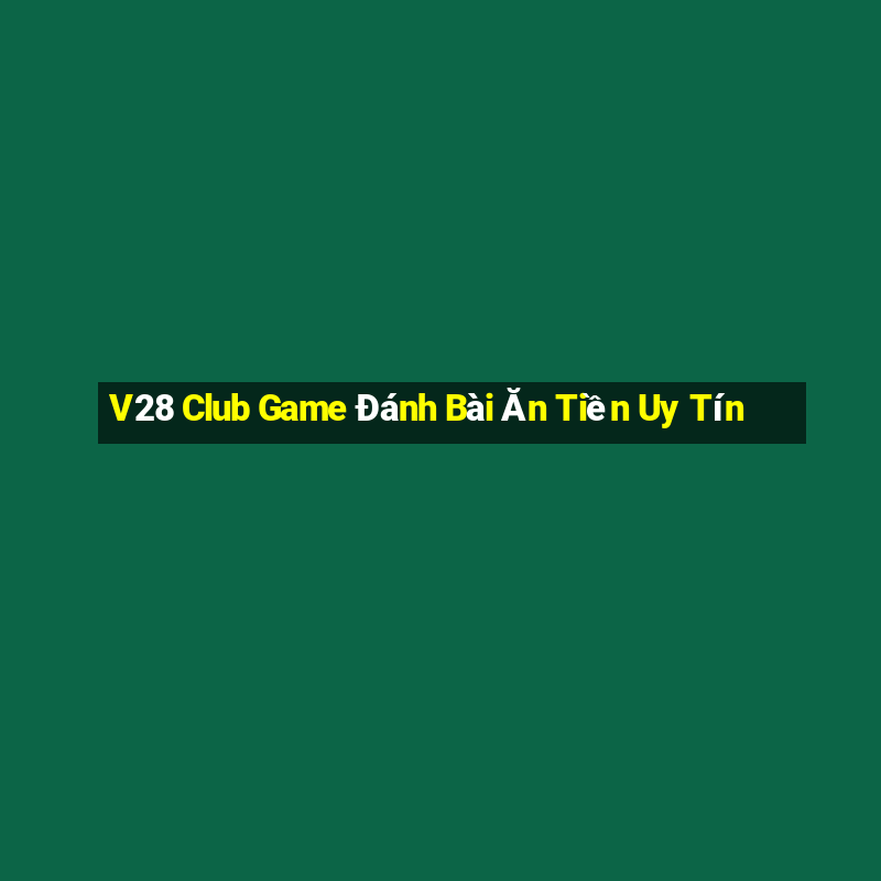 V28 Club Game Đánh Bài Ăn Tiền Uy Tín