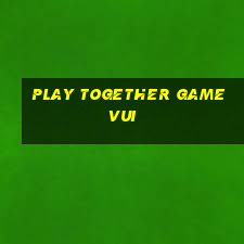 play together game vui