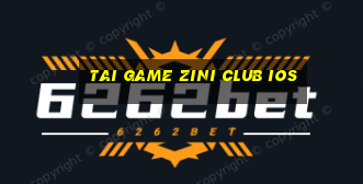 tai game zini club ios