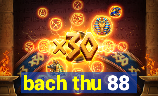 bach thu 88