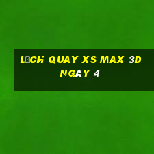 Lịch quay XS Max 3D ngày 4