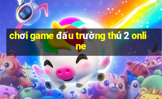 chơi game đấu trường thú 2 online