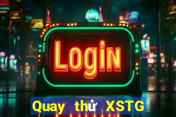 Quay thử XSTG ngày 12