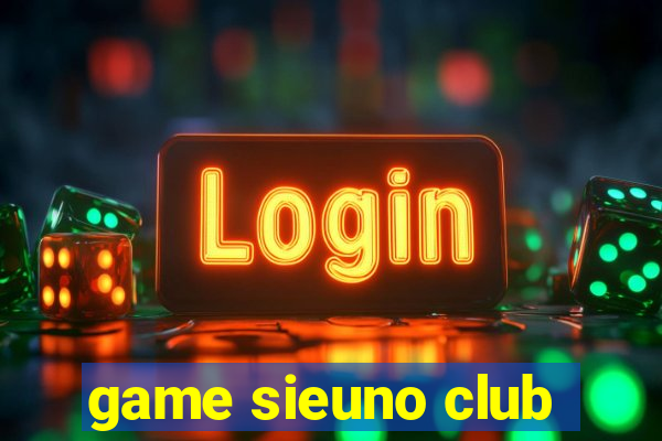 game sieuno club