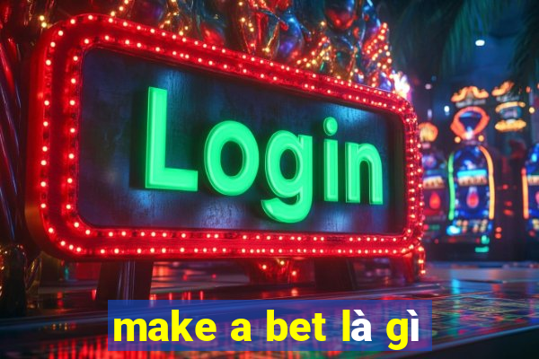 make a bet là gì