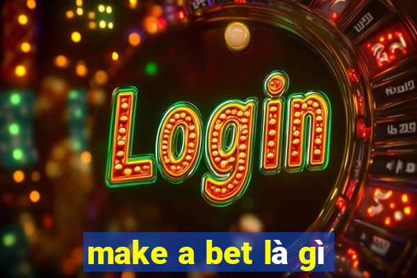 make a bet là gì