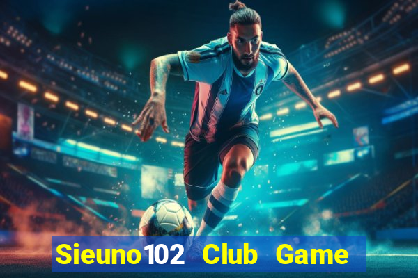 Sieuno102 Club Game Bài Baccarat