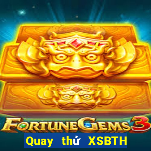 Quay thử XSBTH ngày 20