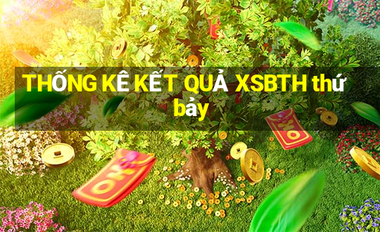 THỐNG KÊ KẾT QUẢ XSBTH thứ bảy