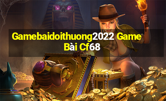 Gamebaidoithuong2022 Game Bài Cf68