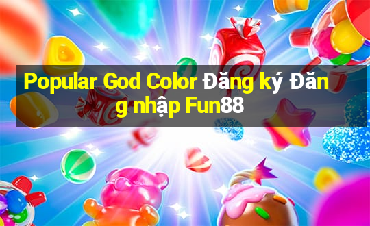 Popular God Color Đăng ký Đăng nhập Fun88