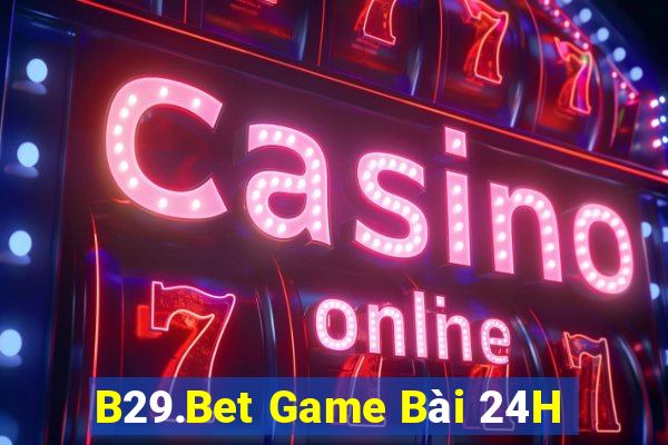 B29.Bet Game Bài 24H