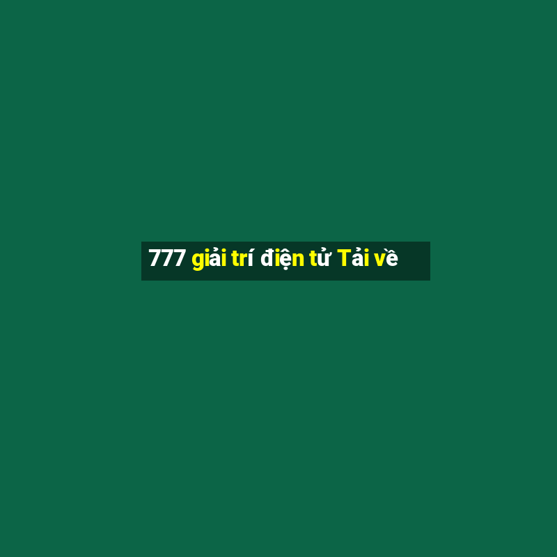 777 giải trí điện tử Tải về