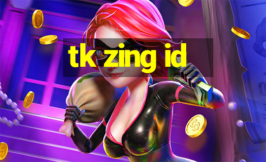 tk zing id