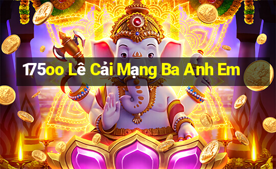 175oo Lê Cải Mạng Ba Anh Em