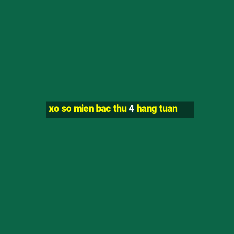 xo so mien bac thu 4 hang tuan