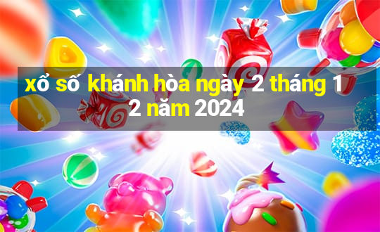 xổ số khánh hòa ngày 2 tháng 12 năm 2024