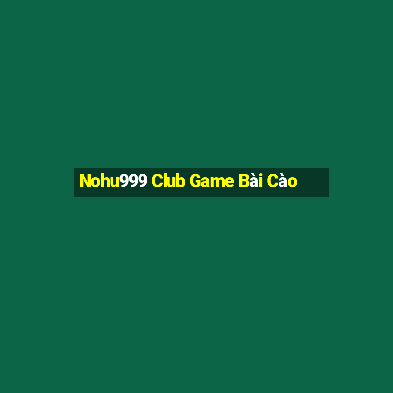 Nohu999 Club Game Bài Cào