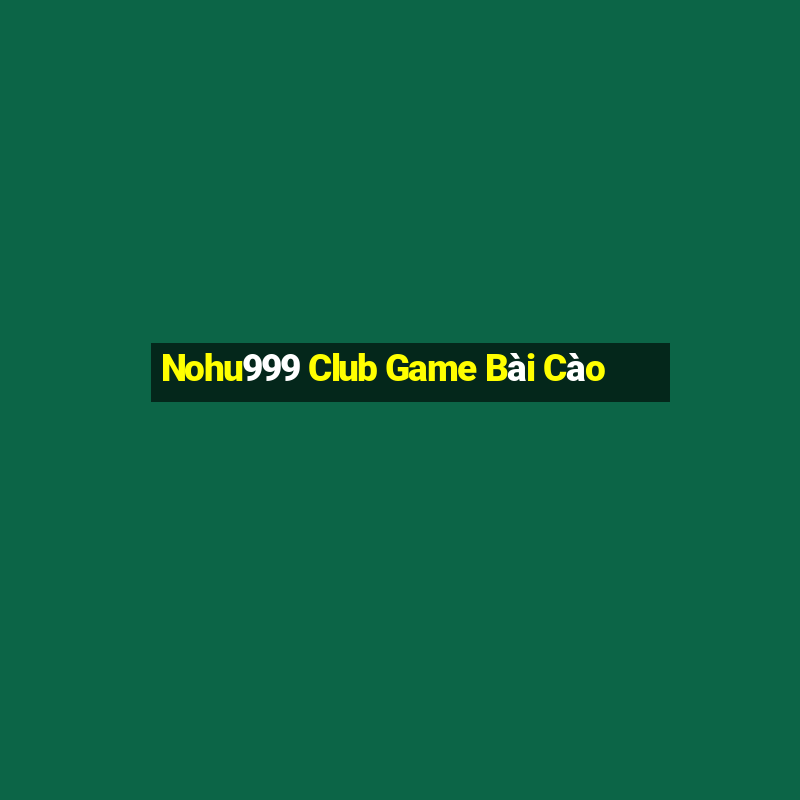 Nohu999 Club Game Bài Cào