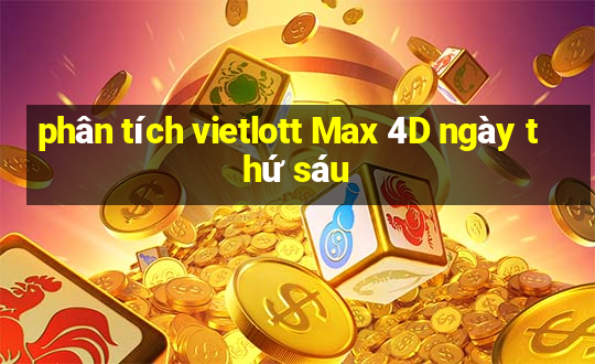 phân tích vietlott Max 4D ngày thứ sáu