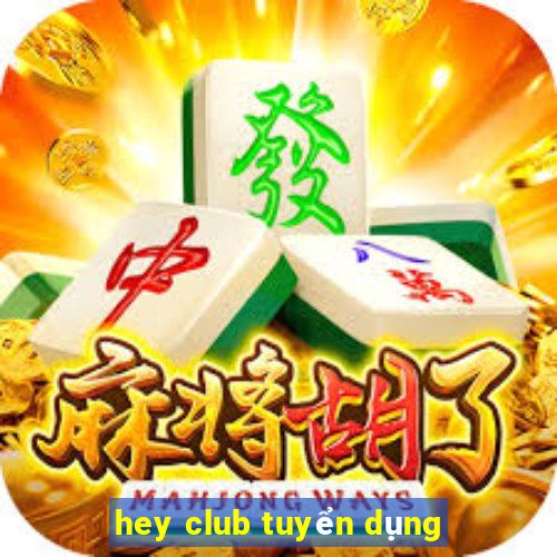 hey club tuyển dụng