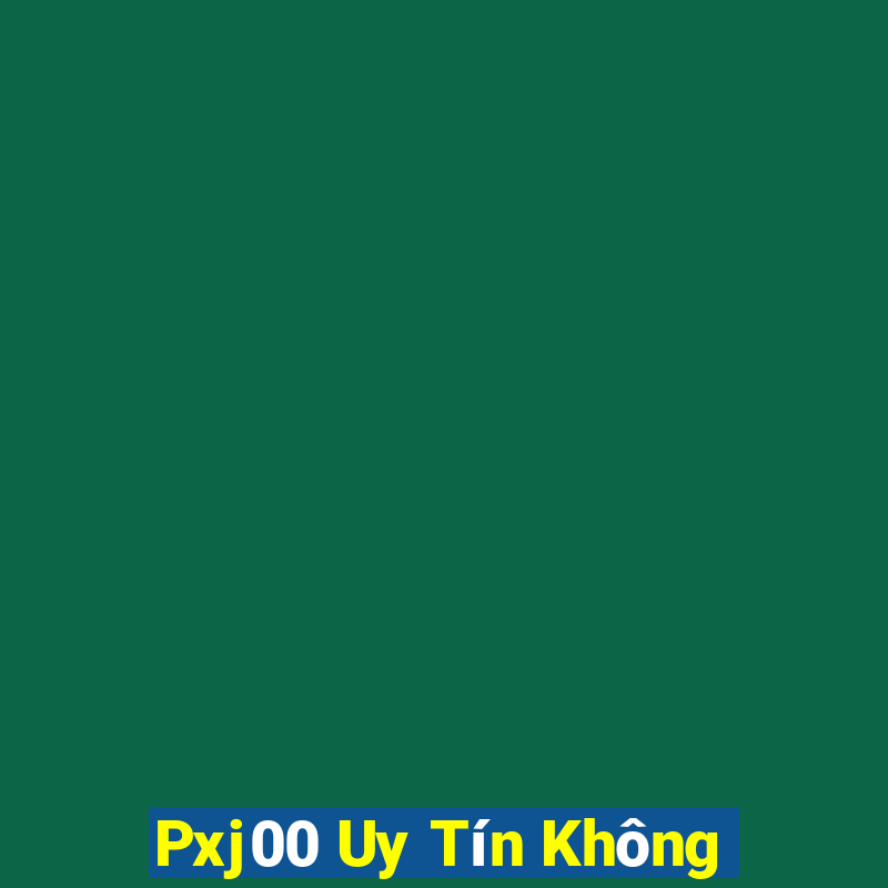 Pxj00 Uy Tín Không