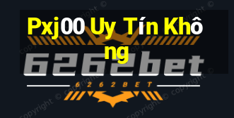 Pxj00 Uy Tín Không