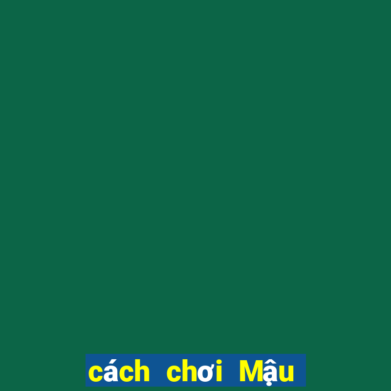 cách chơi Mậu Binh dễ thắng