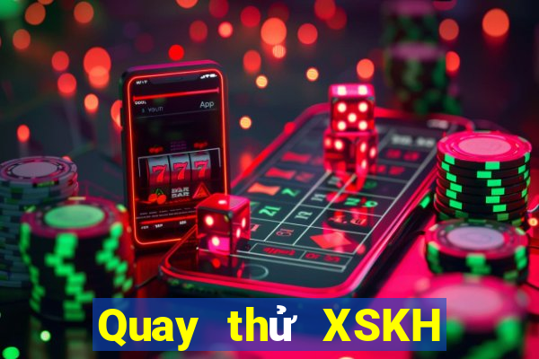 Quay thử XSKH ngày 10