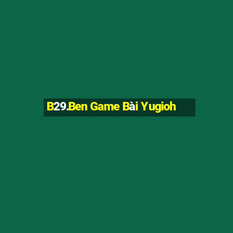 B29.Ben Game Bài Yugioh