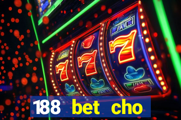 188 bet cho điện thoại