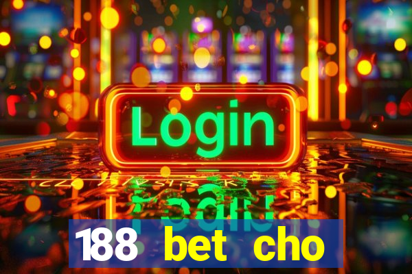 188 bet cho điện thoại