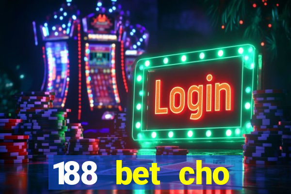 188 bet cho điện thoại