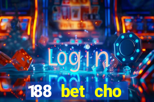 188 bet cho điện thoại